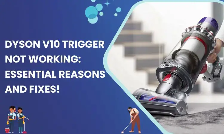Dyson V10 Trigger Not Working: Essential Reasons and Fixes!